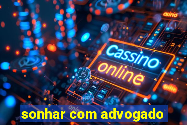 sonhar com advogado