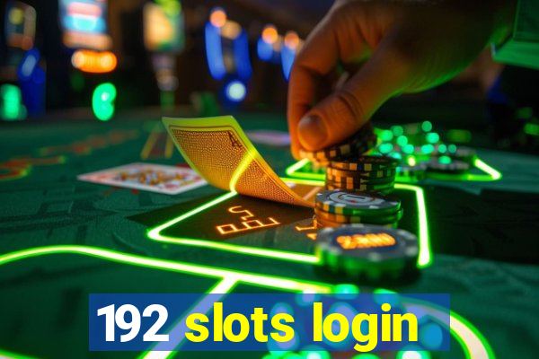 192 slots login