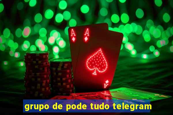 grupo de pode tudo telegram