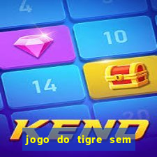 jogo do tigre sem colocar dinheiro