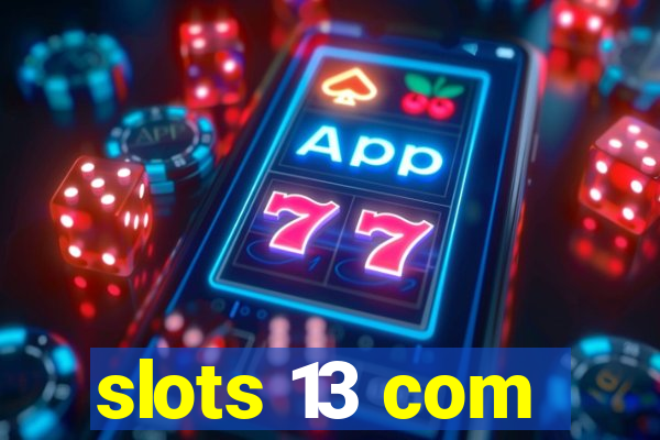 slots 13 com