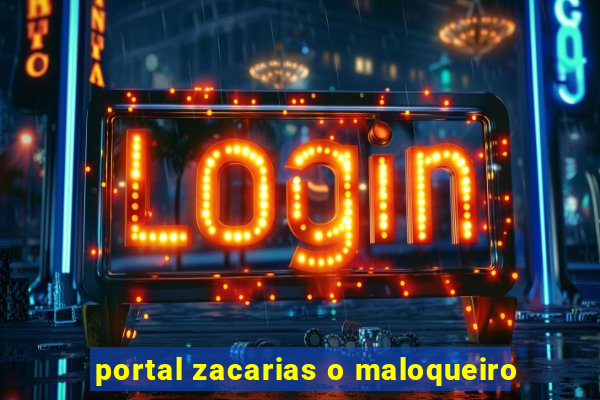 portal zacarias o maloqueiro