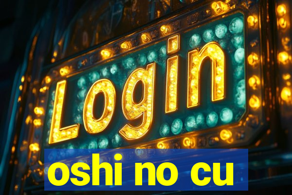 oshi no cu