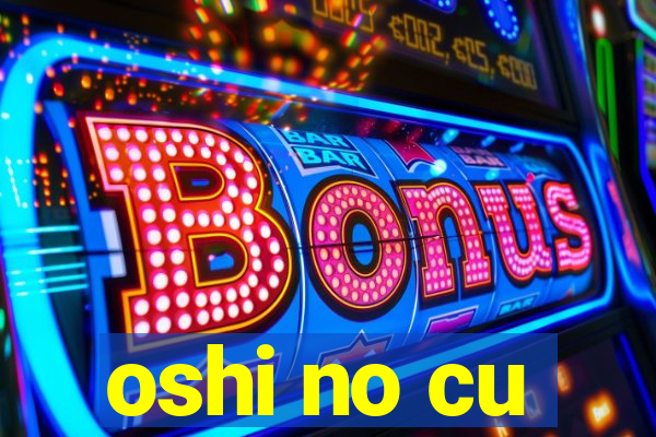 oshi no cu