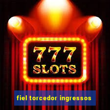 fiel torcedor ingressos