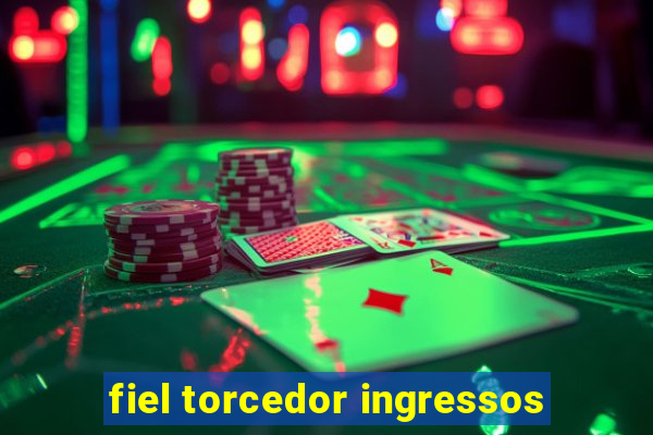 fiel torcedor ingressos