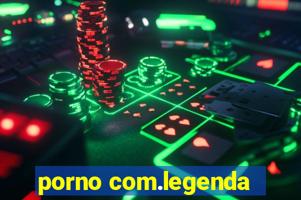 porno com.legenda