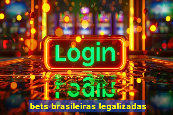 bets brasileiras legalizadas