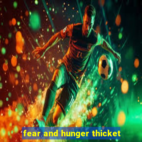 fear and hunger thicket