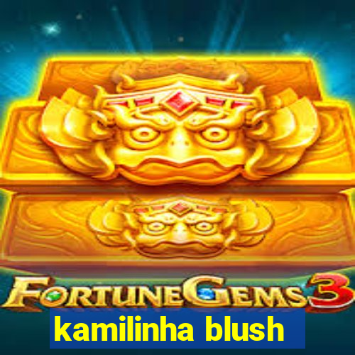 kamilinha blush