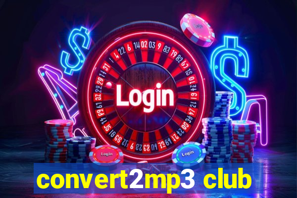 convert2mp3 club