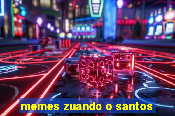 memes zuando o santos