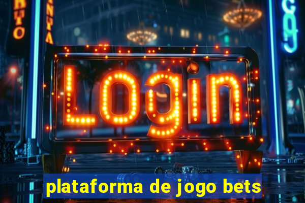 plataforma de jogo bets