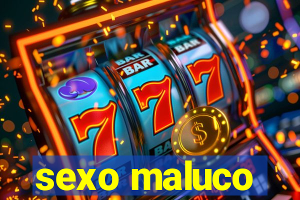 sexo maluco