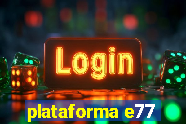 plataforma e77