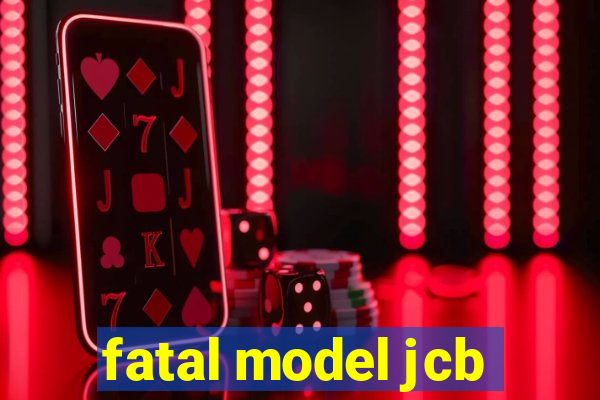 fatal model jcb