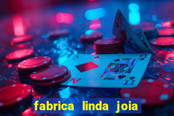 fabrica linda joia vitoria conquista bahia