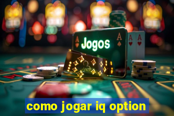 como jogar iq option