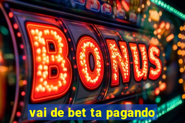 vai de bet ta pagando