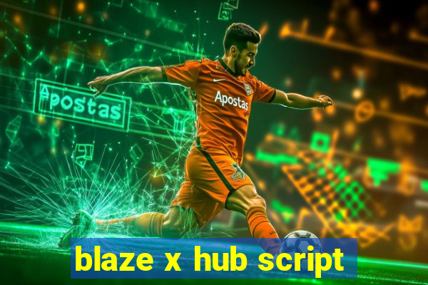 blaze x hub script