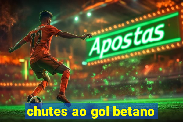 chutes ao gol betano