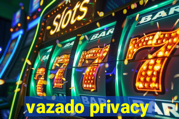 vazado privacy