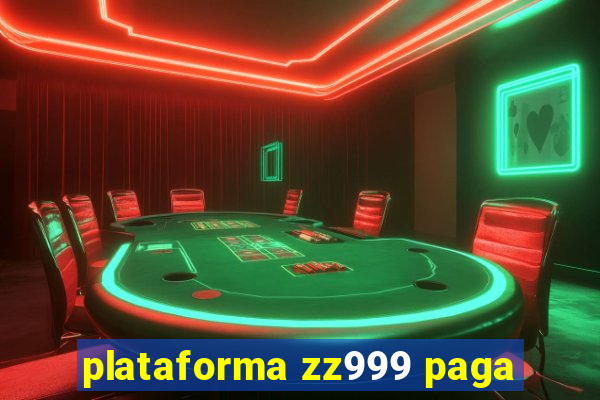 plataforma zz999 paga