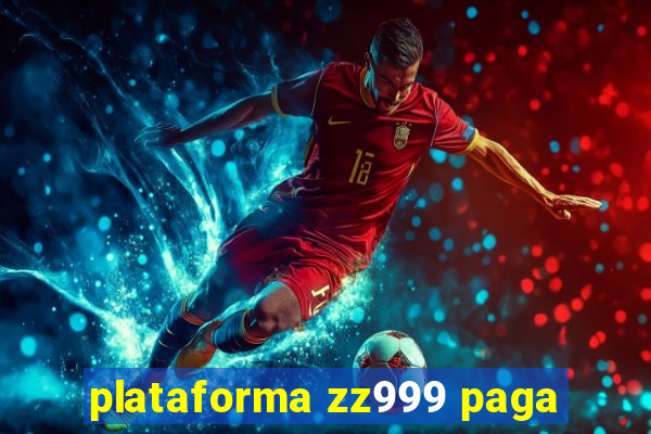 plataforma zz999 paga