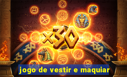 jogo de vestir e maquiar