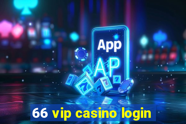 66 vip casino login