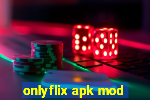 onlyflix apk mod