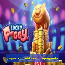 jogos android sem propaganda