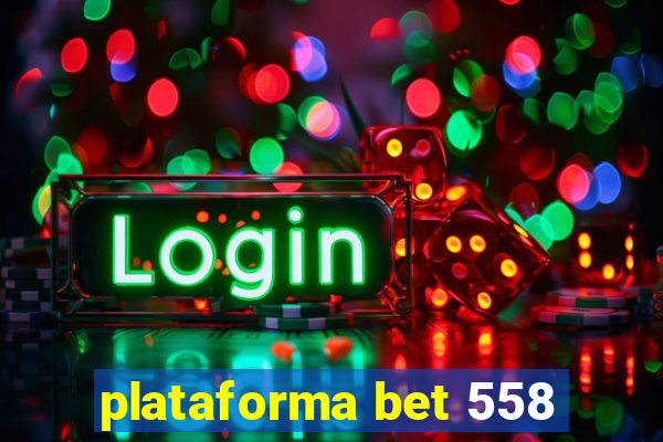 plataforma bet 558