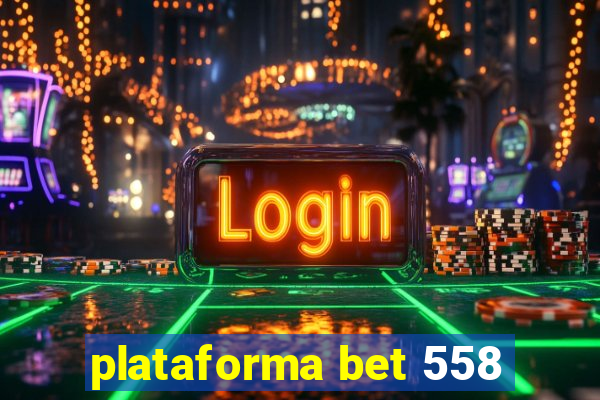 plataforma bet 558