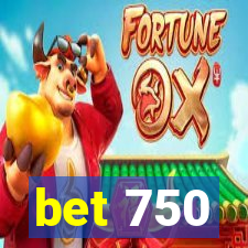 bet 750