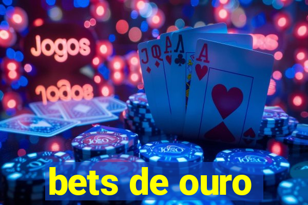 bets de ouro