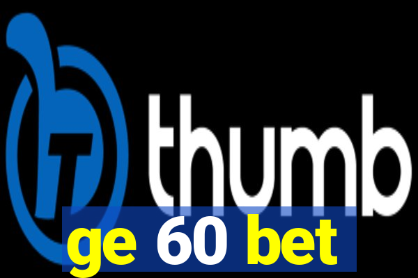 ge 60 bet