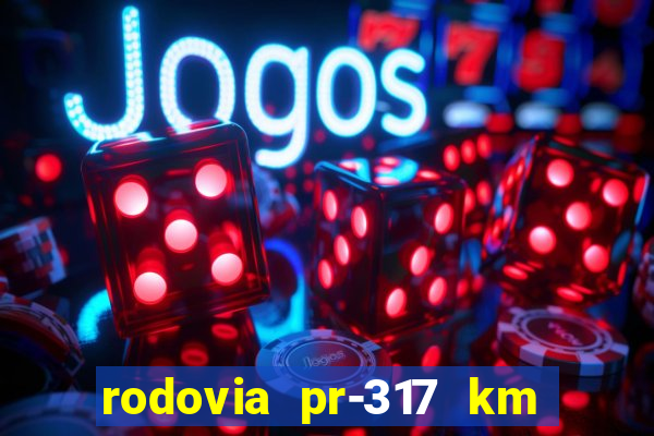 rodovia pr-317 km 155 0m sentido cresc