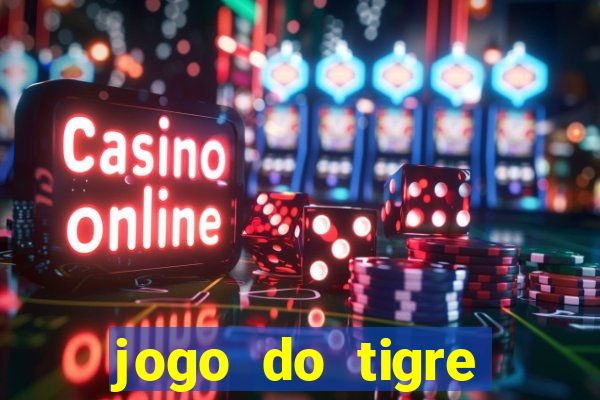 jogo do tigre plataforma chinesa