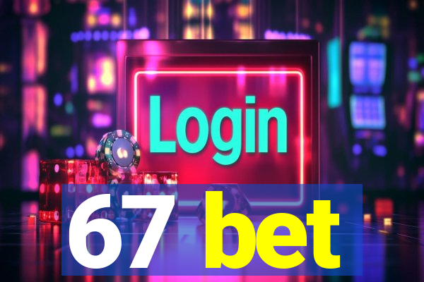 67 bet