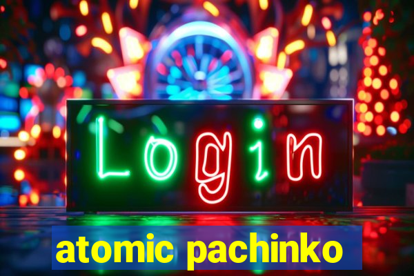 atomic pachinko