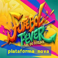 plataforma nova pagando bem