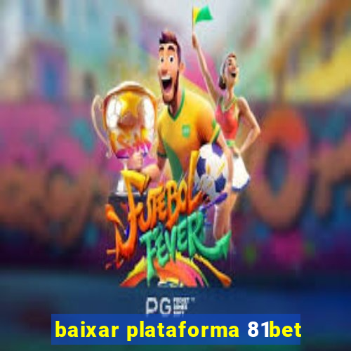 baixar plataforma 81bet