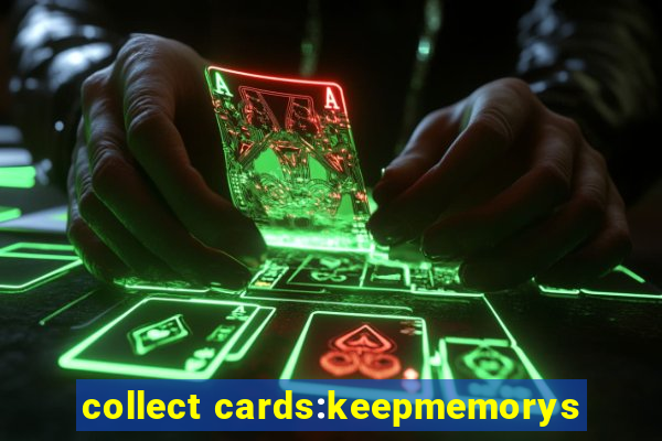 collect cards:keepmemorys