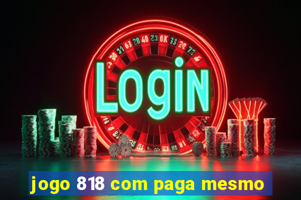 jogo 818 com paga mesmo