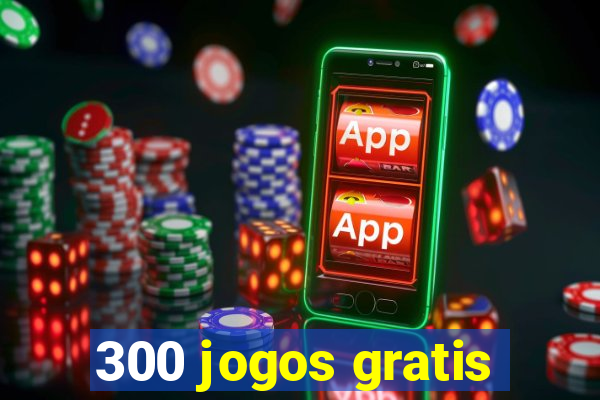 300 jogos gratis