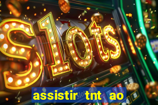 assistir tnt ao vivo grátis