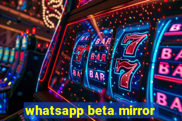 whatsapp beta mirror