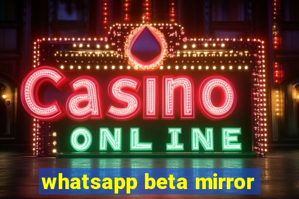 whatsapp beta mirror