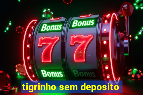 tigrinho sem deposito